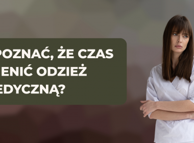 Jak rozpoznać, że czas wymienić odzież medyczną?