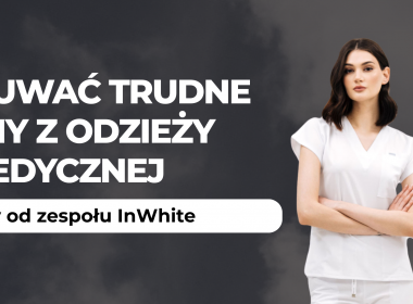 Jak usuwać trudne plamy z odzieży medycznej i zachować jakość tkaniny