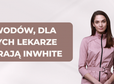 5 powodów, dla których lekarze wybierają InWhite