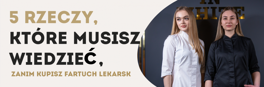 Jak wybrać idealny fartuch lekarski? 5 rzeczy, o których warto pamiętać